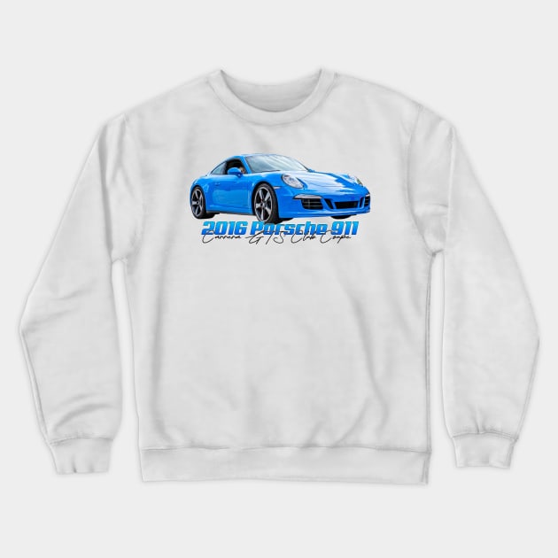 2016 Porsche 911 Carrera GTS Club Coupe Crewneck Sweatshirt by Gestalt Imagery